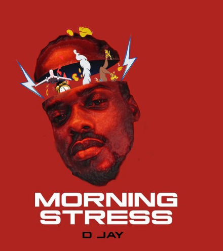 D Jay - "Morning Stress" Out Now