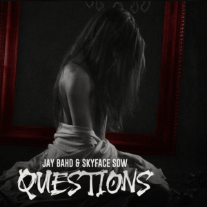 Jay Bahd "QUESTIONS" FT Skyface SDW