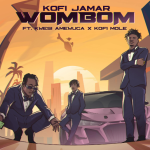 Kofi Jamar "WOMBOM" Ft Kofi Mole & Kwesi Amewuga