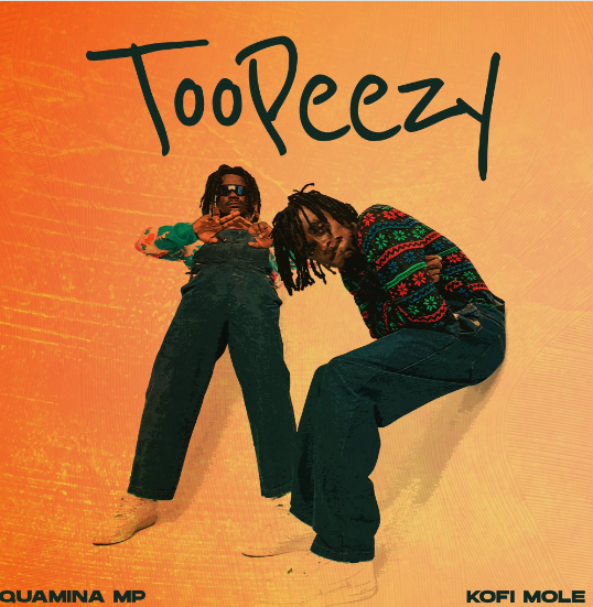 Quamina MP and Kofi Mole "TOOPEEZY"