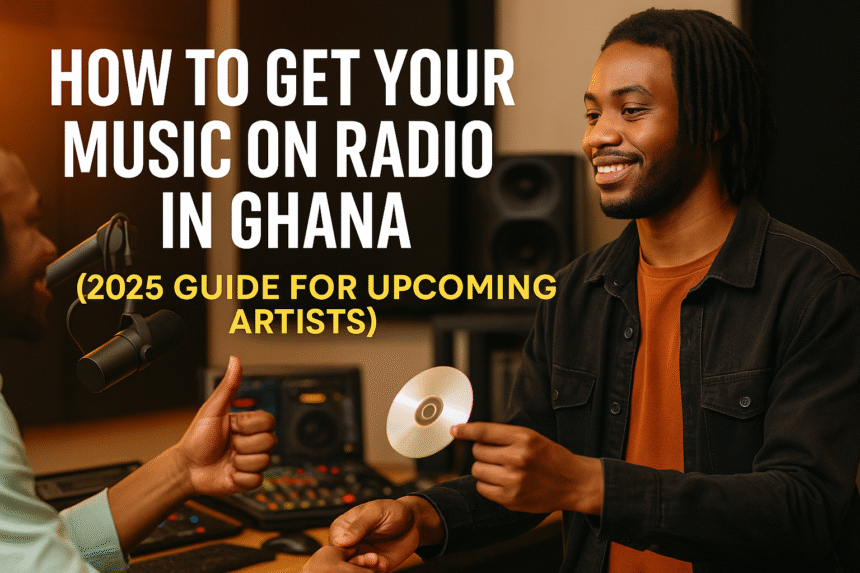 how to get your music on radio in Ghana