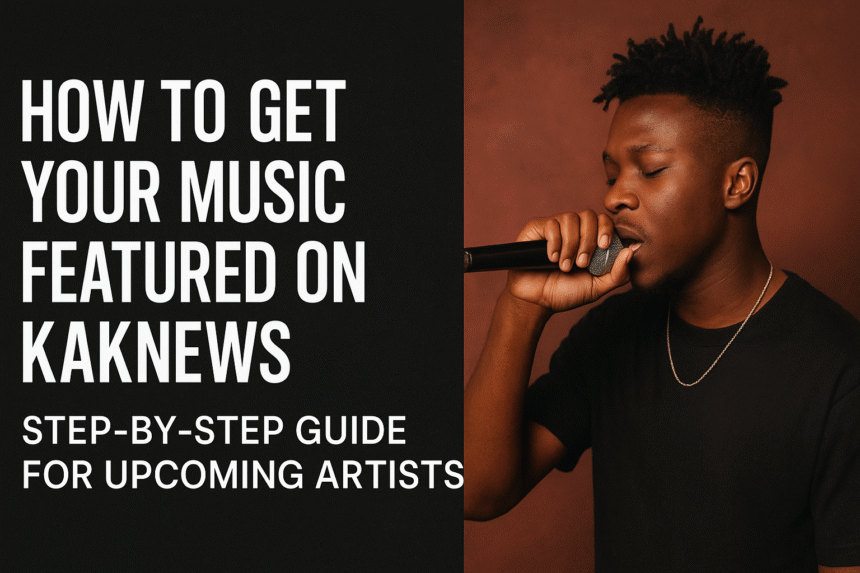 How to Get Your Music Featured on KAKNEWS