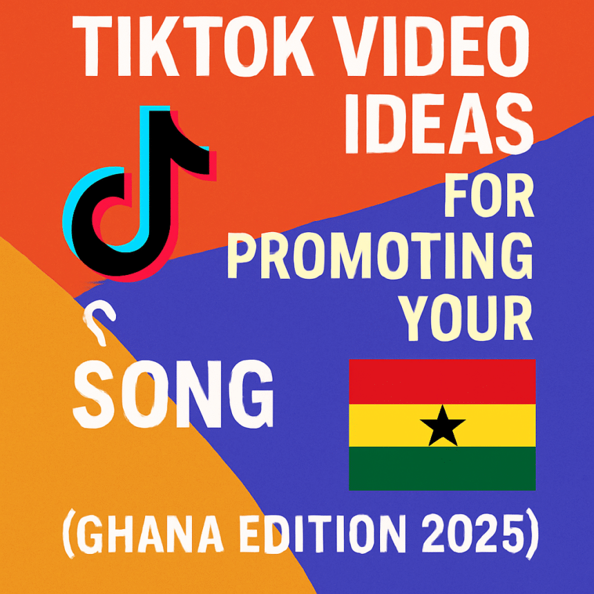 TikTok song promotion ideas Ghana 2025